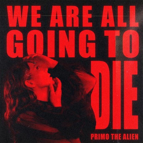 We Are All Going to Die | Boomplay Music