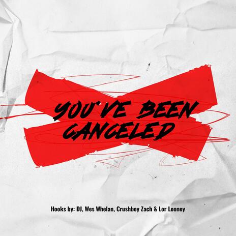 You've Been Canceled ft. The Crushboys, Lor Looney & Wes Whelan