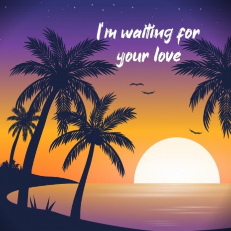 I'm waiting for your love
