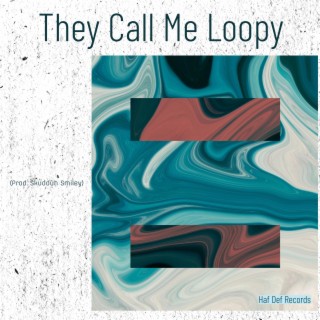 They Call Me Loopy lyrics | Boomplay Music