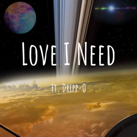 Love I Need (feat. Dripp-O)