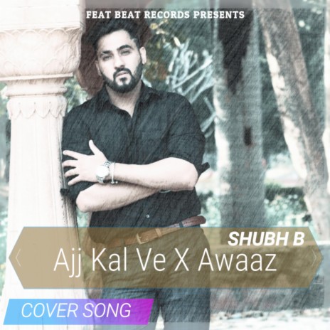 Ajj Kal Ve X Awaaz | Boomplay Music