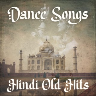 Dance Songs: Hindi Old Hits - Nritya Aur Gaan