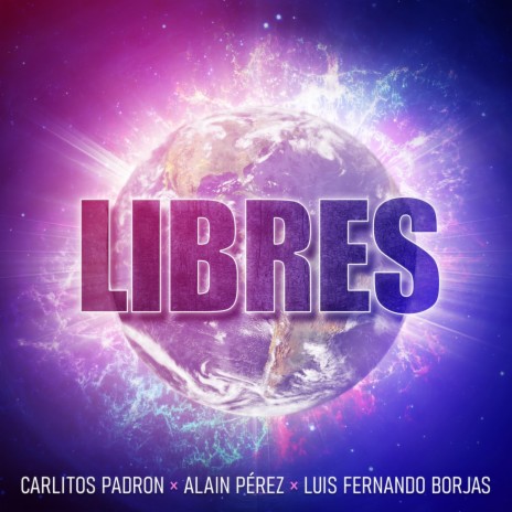 Libres ft. Alain Pérez & Luis Fernando Borjas | Boomplay Music