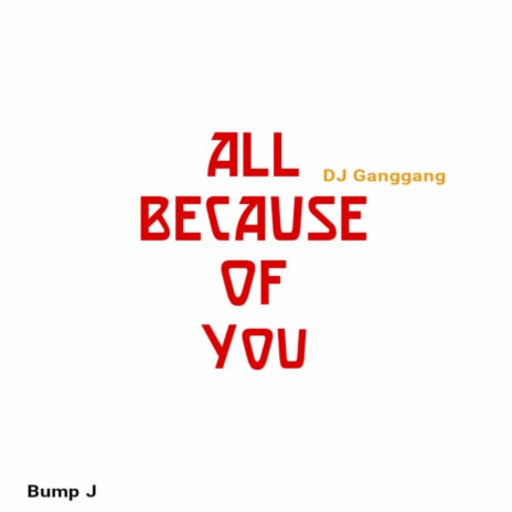All Because of You ft. Bump J | Boomplay Music