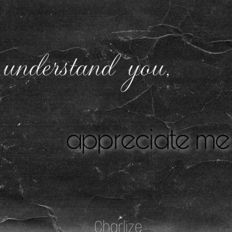 Understand you, Appreciate me