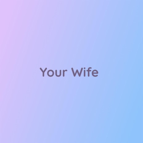 Your Wife
