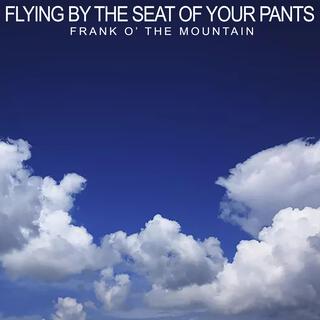 Flying By The Seat Of Your Pants