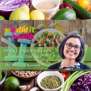Dr. Shireen Kassam, Plant-Based Diets in Healthcare
