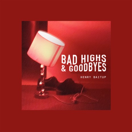 Bad Highs & Goodbyes | Boomplay Music