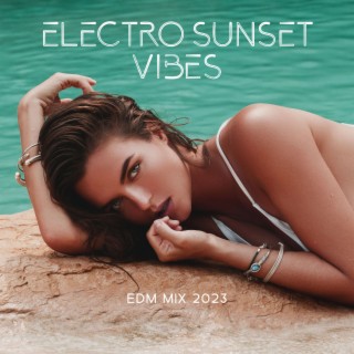 Electro Sunset Vibes: EDM Mix 2023, Sexy Electronic Chillout Tunes, Summer Mega Hits, Best House & Club Music