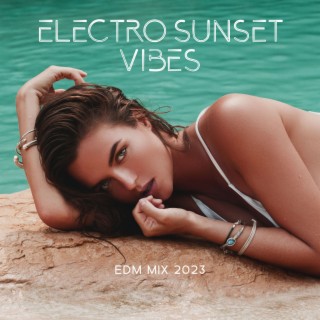 Download Dj Vibes EDM album songs: Electro Sunset Vibes: EDM Mix 2023, Sexy  Electronic Chillout Tunes, Summer Mega Hits, Best House & Club Music