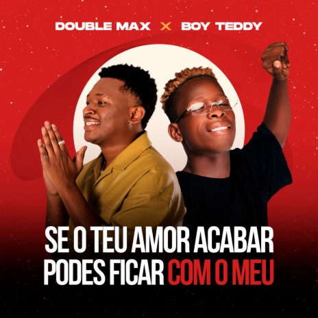 Se O Teu Amor Acabar Podes Ficar Com O Meu ft. Boy Teddy | Boomplay Music