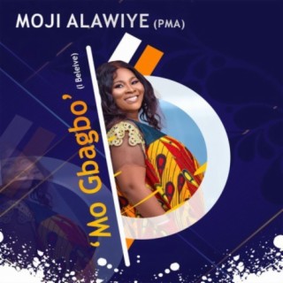Mo Gbagbo (I Believe) | Boomplay Music