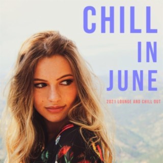 Chill in June (2021 Lounge and Chill Out)