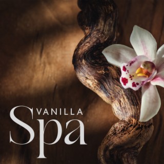 Vanilla Spa : Musique pour spa et salon de beauté, Relaxation du corps et de l'esprit, Yoga et méditation