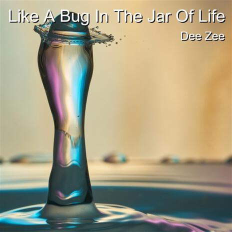 Like A Bug In The Jar Of Life | Boomplay Music