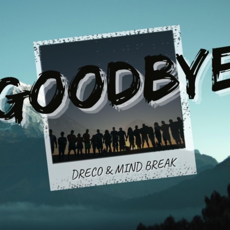 Goodbye ft. Mind Break | Boomplay Music