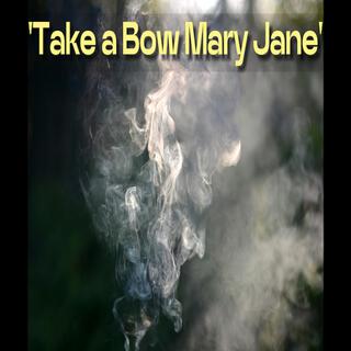 TAKE A BOW, MARY JANE