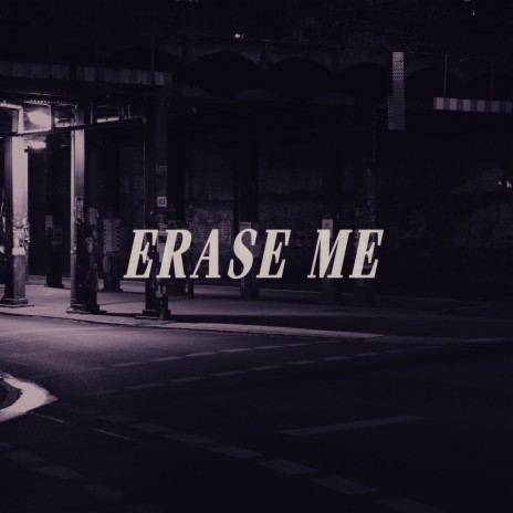 Erase Me | Boomplay Music