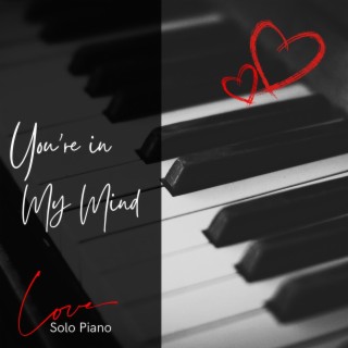 You're in My Mind: Solo Piano, Love Instrumental Music Collection