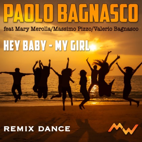 Hey Baby / My Girl (Remix Dance) ft. Mary Merolla, Massimo Pizzo & Valerio Bagnasco | Boomplay Music