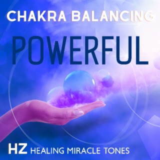 Chakra Balancing: Powerful Hz Healing Miracle Tones