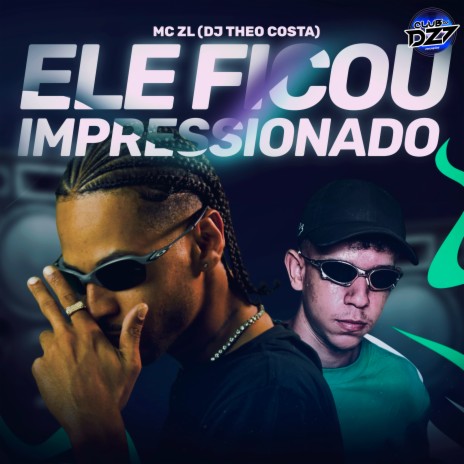 ELE FICOU IMPRESSIONADO ft. DJ Theo Costa & CLUB DA DZ7 | Boomplay Music