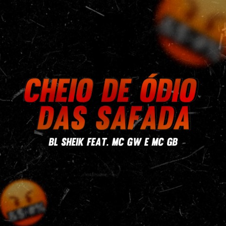 Cheio de Ódio das Safada ft. MC GB & Bl Sheik | Boomplay Music