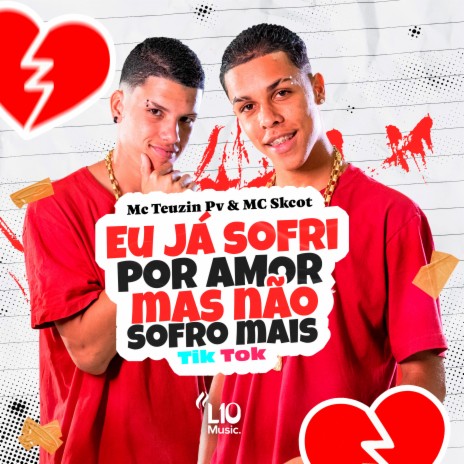 Eu Já Sofri por Amor Mas Não Sofro Mais (Tik Tok) ft. MC Skcot | Boomplay Music