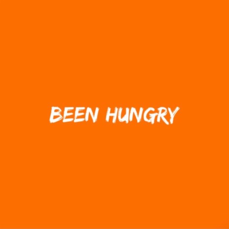 Been Hungry | Boomplay Music
