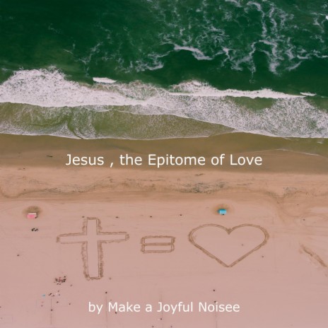 Jesus, the Epitome of Love | Boomplay Music