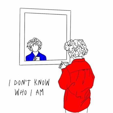 I DON'T KNOW WHO I AM | Boomplay Music
