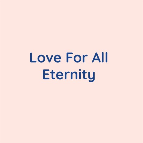 Love For All Eternity | Boomplay Music