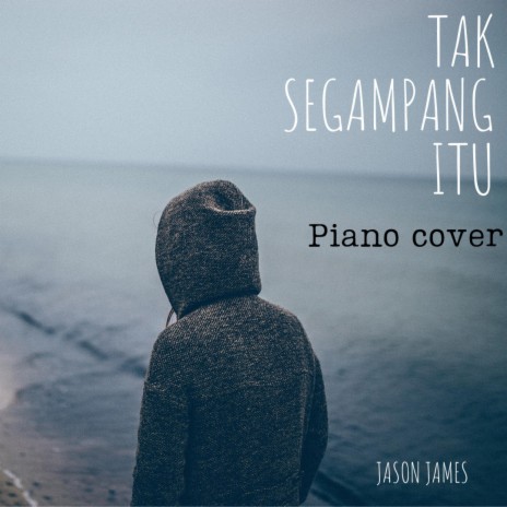 Tak Segampang Itu (Piano cover) | Boomplay Music