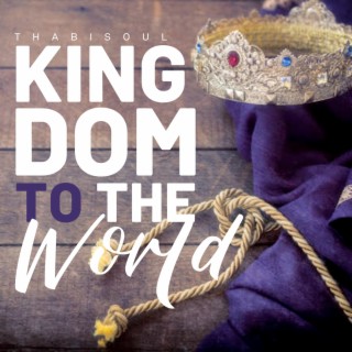Kingdom to the World