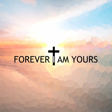 Forever I am Yours | Boomplay Music