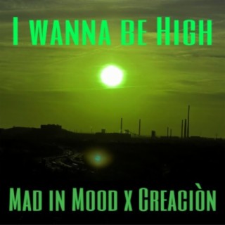 I wanna be high (feat. creaciòn)