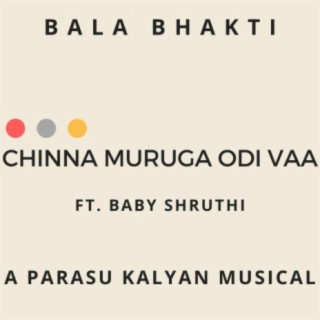 Chinna Muruga Odi Vaa (Bala Bhakti) (feat. Baby Shruthi)