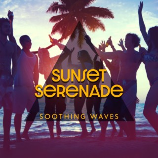 Sunset Serenade: Soothing Waves, Chill Out Party, Balearic Feeling