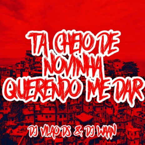 Ta Cheio de Novinha Querendo Me Dar ft. DJ WAAN & MC Galaxia | Boomplay Music