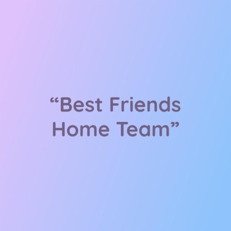 Best Friends Home Team | Boomplay Music