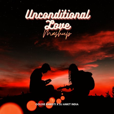 Unconditional Love (Mashup) | Boomplay Music