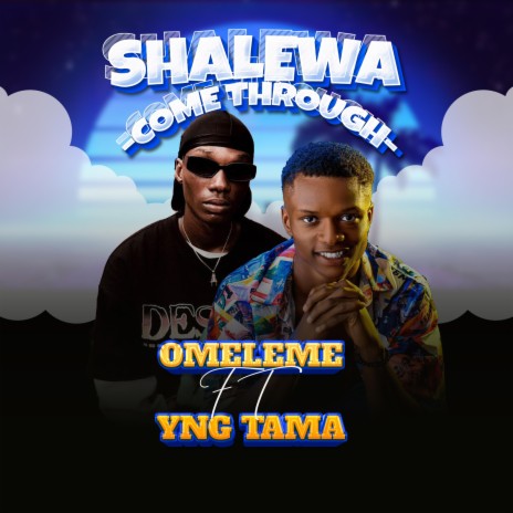 Shalewa (Come through) ft. Yng Tama | Boomplay Music