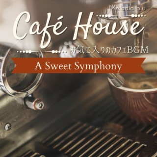 Cafe House:お気に入りのカフェBGM - A Sweet Symphony