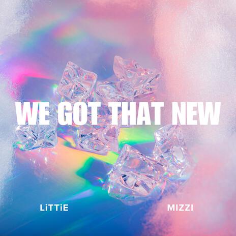 We Got That New ft. Mizzi | Boomplay Music