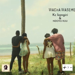 WACHA WASEME (feat. NDOVU KUU)