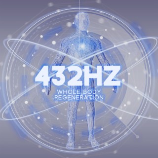 432Hz: Whole Body Regeneration: Healing Physical Mental, Spiritual Mind (Solfeggio Frequencies)