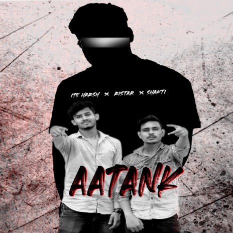 Aatank ft. SHAKTI & its Harsh | Boomplay Music