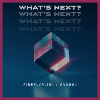 What's Next? ft. Fireflyalibi lyrics | Boomplay Music